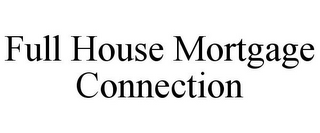 FULL HOUSE MORTGAGE CONNECTION