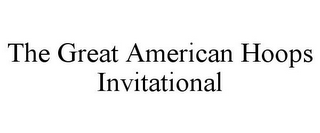 THE GREAT AMERICAN HOOPS INVITATIONAL