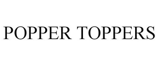 POPPER TOPPERS