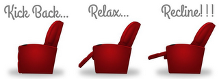 KICK BACK... RELAX... RECLINE!!!