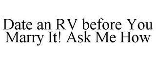 DATE AN RV BEFORE YOU MARRY IT! ASK ME HOW