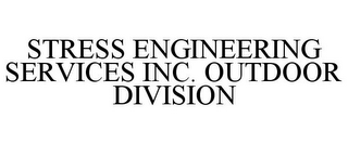 STRESS ENGINEERING SERVICES INC. OUTDOOR DIVISION