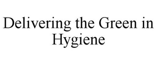 DELIVERING THE GREEN IN HYGIENE