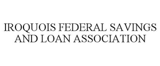 IROQUOIS FEDERAL SAVINGS AND LOAN ASSOCIATION