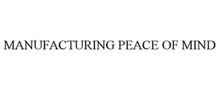 MANUFACTURING PEACE OF MIND