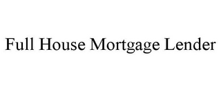 FULL HOUSE MORTGAGE LENDER