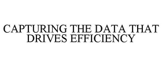 CAPTURING THE DATA THAT DRIVES EFFICIENCY