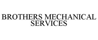 BROTHERS MECHANICAL SERVICES