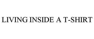 LIVING INSIDE A T-SHIRT