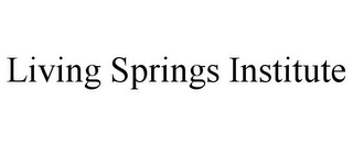 LIVING SPRINGS INSTITUTE