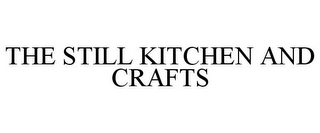 THE STILL KITCHEN AND CRAFTS