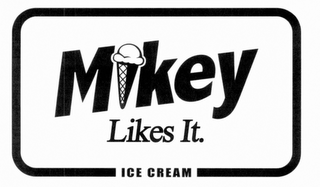 MIKEY LIKES IT. ICE CREAM