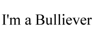 I'M A BULLIEVER