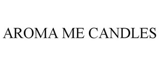 AROMA ME CANDLES