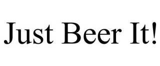 JUST BEER IT!