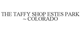 THE TAFFY SHOP ESTES PARK ~ COLORADO