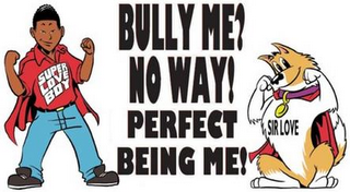 SUPER LOVE BOY BULLY ME? NO WAY! PERFECT BEING ME! SIR LOVE