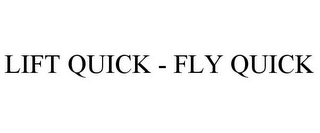 LIFT QUICK - FLY QUICK