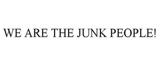 WE ARE THE JUNK PEOPLE!