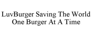 LUVBURGER SAVING THE WORLD ONE BURGER AT A TIME