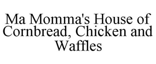 MA MOMMA'S HOUSE OF CORNBREAD, CHICKEN AND WAFFLES