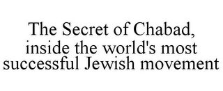 THE SECRET OF CHABAD, INSIDE THE WORLD'S MOST SUCCESSFUL JEWISH MOVEMENT