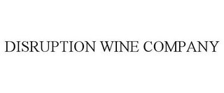 DISRUPTION WINE COMPANY