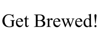 GET BREWED!