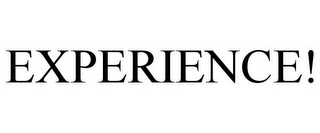 EXPERIENCE!