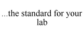 ...THE STANDARD FOR YOUR LAB