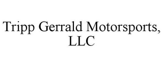 TRIPP GERRALD MOTORSPORTS, LLC