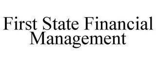 FIRST STATE FINANCIAL MANAGEMENT