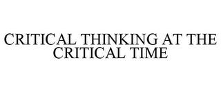 CRITICAL THINKING AT THE CRITICAL TIME