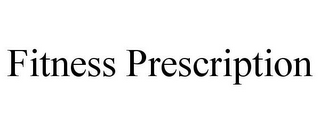 FITNESS PRESCRIPTION