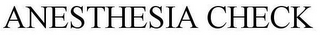 ANESTHESIA CHECK