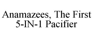 ANAMAZEES, THE FIRST 5-IN-1 PACIFIER