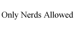 ONLY NERDS ALLOWED