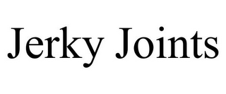 JERKY JOINTS