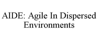 AIDE: AGILE IN DISPERSED ENVIRONMENTS