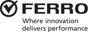 FERRO WHERE INNOVATION DELIVERS PERFORMANCE