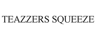 TEAZZERS SQUEEZE