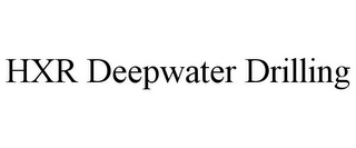 HXR DEEPWATER DRILLING