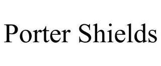 PORTER SHIELDS