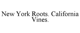 NEW YORK ROOTS. CALIFORNIA VINES.
