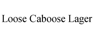 LOOSE CABOOSE LAGER