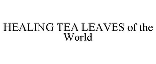 HEALING TEA LEAVES OF THE WORLD