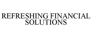 REFRESHING FINANCIAL SOLUTIONS