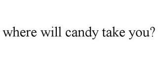 WHERE WILL CANDY TAKE YOU?