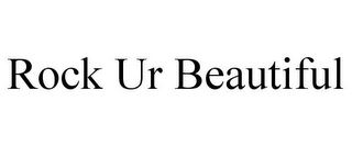 ROCK UR BEAUTIFUL