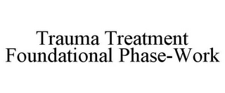 TRAUMA TREATMENT FOUNDATIONAL PHASE-WORK